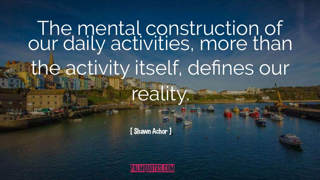 Social Construction Reality quotes by Shawn Achor