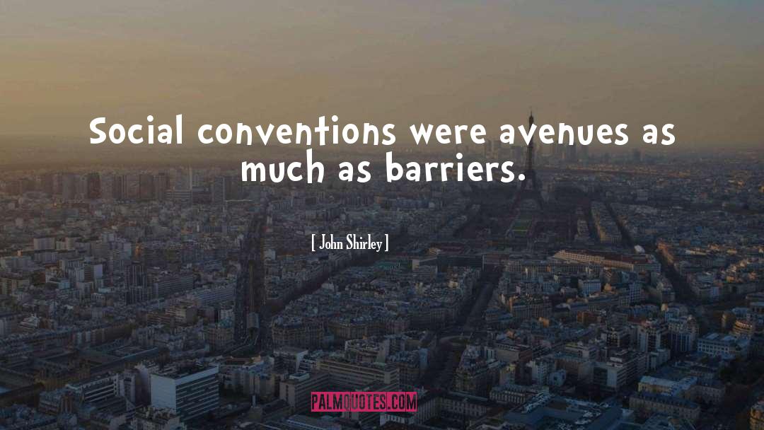 Social Conventions quotes by John Shirley