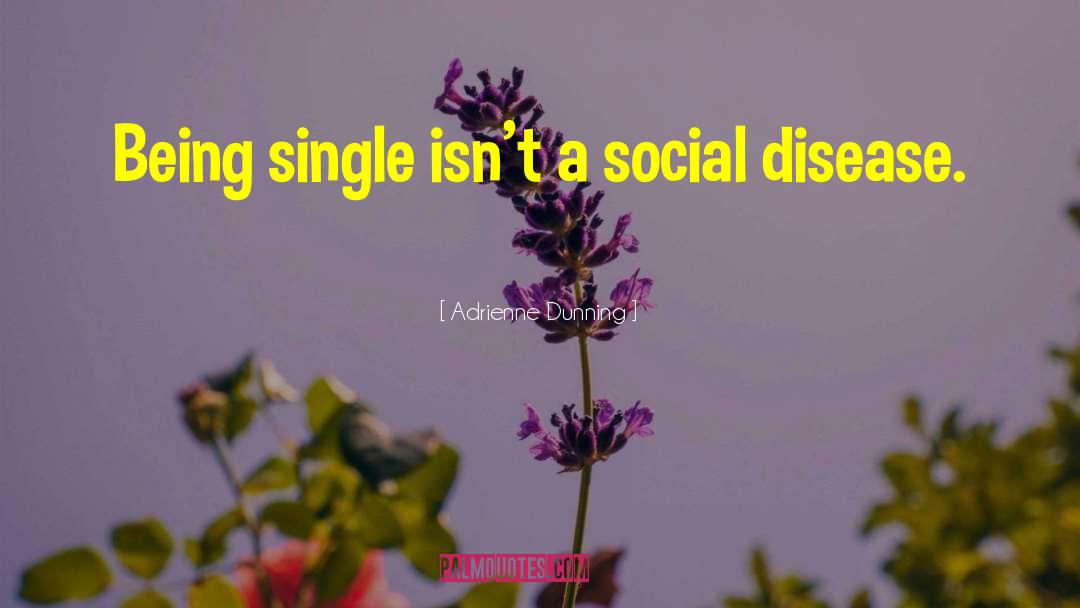 Social Disease quotes by Adrienne Dunning