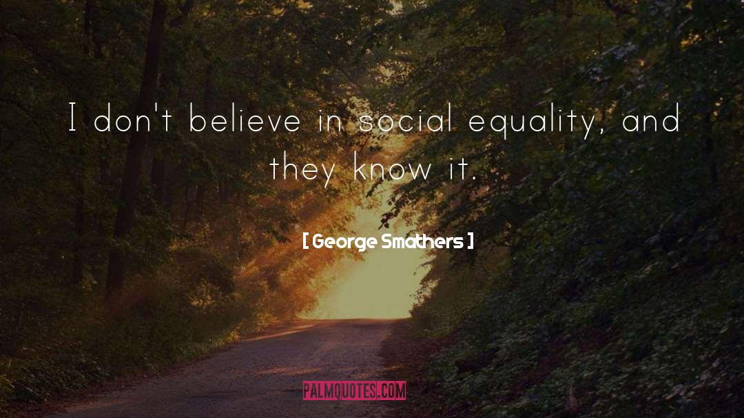 Social Equality quotes by George Smathers
