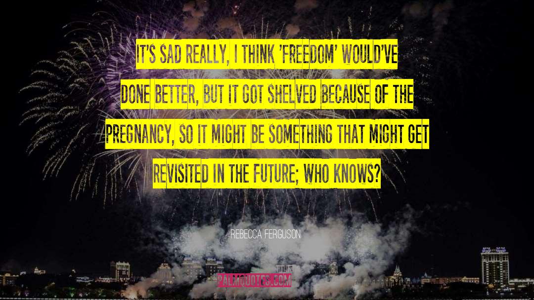 Social Freedom quotes by Rebecca Ferguson