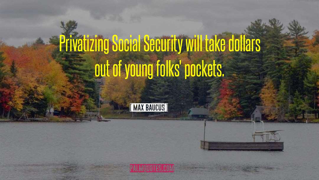 Social Graces quotes by Max Baucus