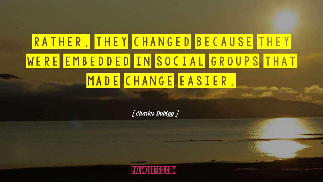 Social Groups quotes by Charles Duhigg