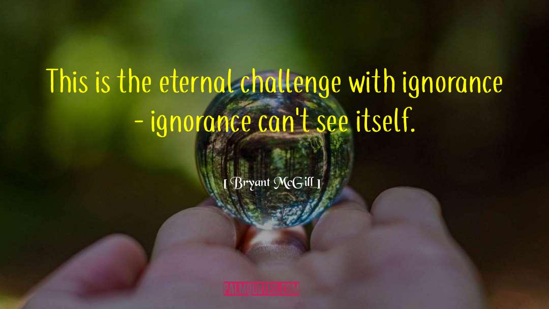 Social Ignorance quotes by Bryant McGill