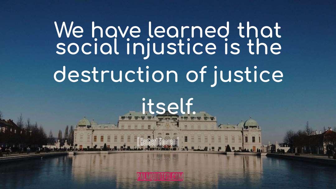 Social Injustice quotes by Herbert Hoover