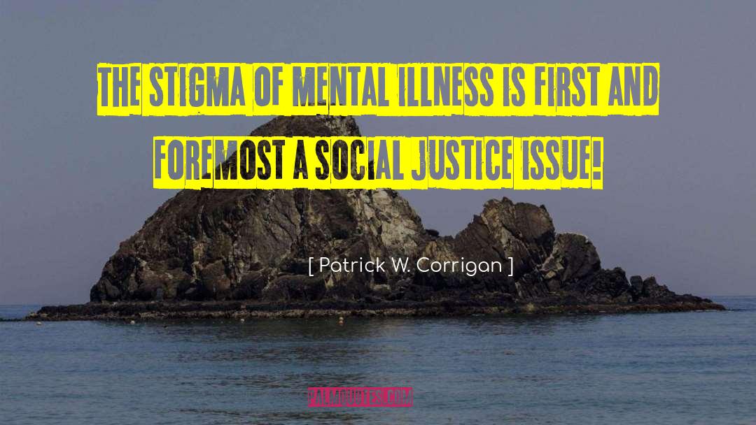 Social Injustice quotes by Patrick W. Corrigan