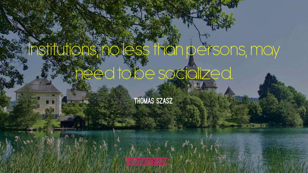 Social Institutions quotes by Thomas Szasz