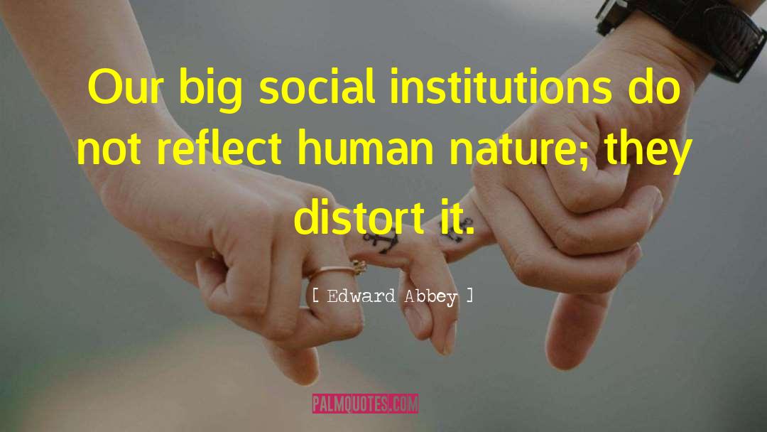 Social Institutions quotes by Edward Abbey