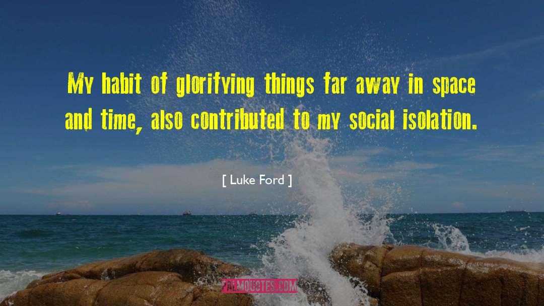 Social Isolation quotes by Luke Ford