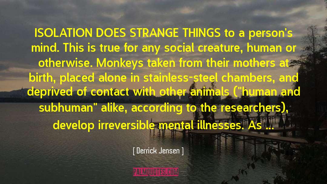 Social Isolation quotes by Derrick Jensen