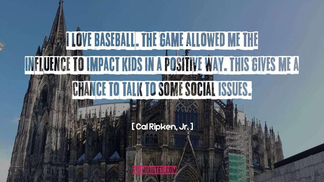 Social Issues quotes by Cal Ripken, Jr.