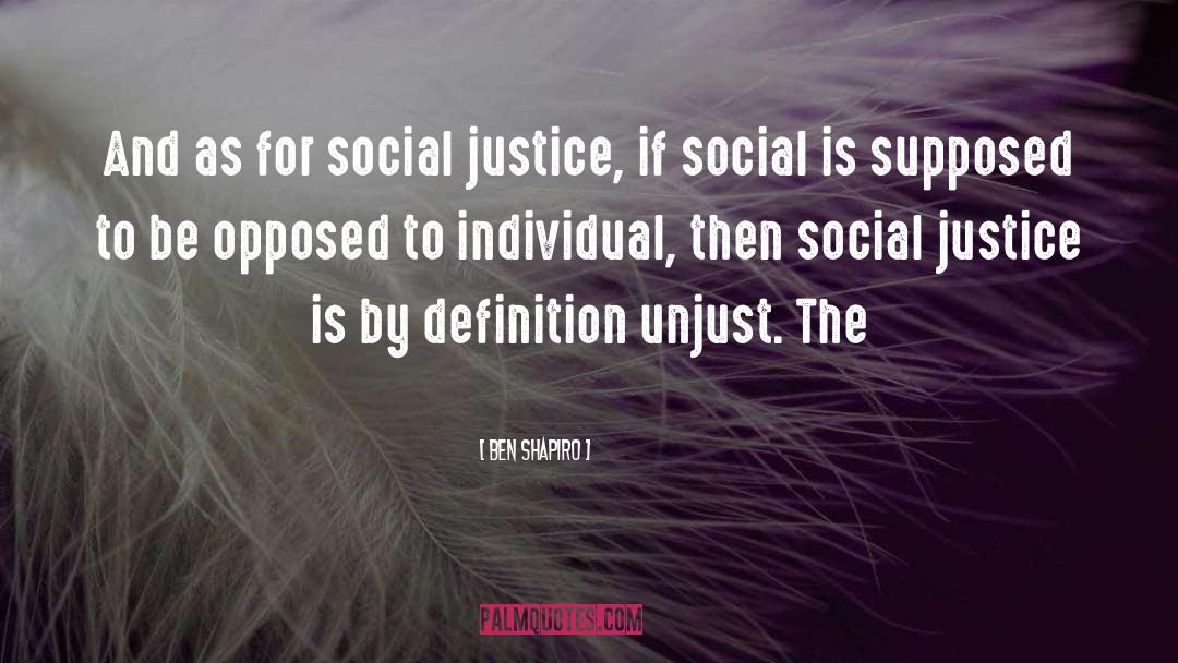 Social Justice quotes by Ben Shapiro