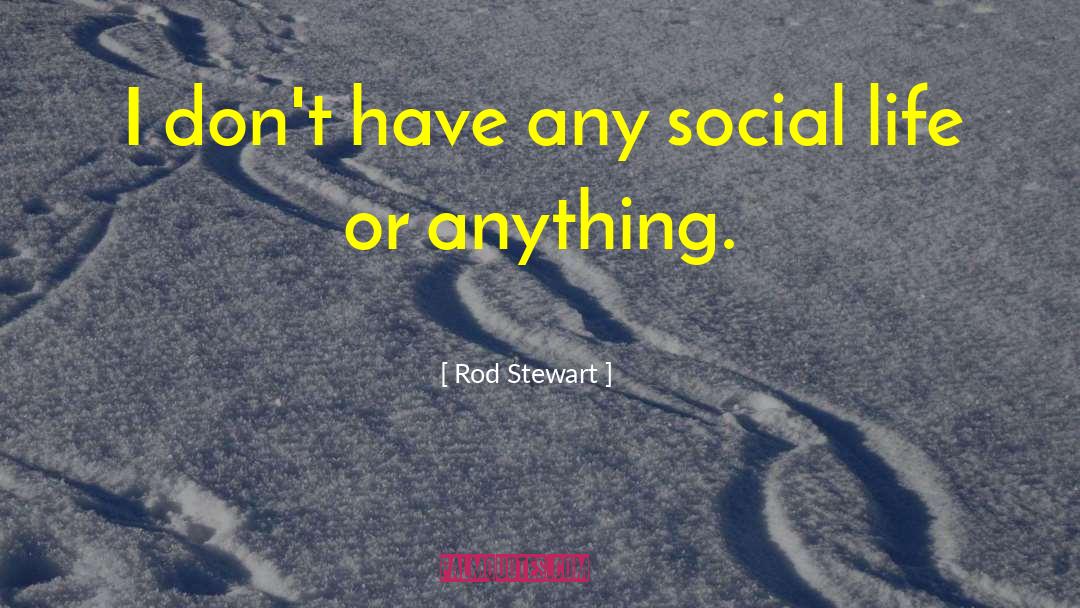 Social Life quotes by Rod Stewart