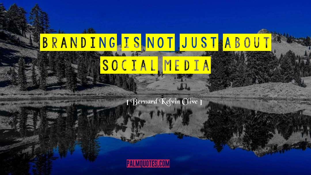 Social Media Branding quotes by Bernard Kelvin Clive