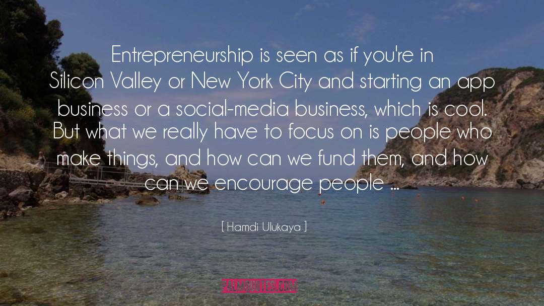 Social Media Networks quotes by Hamdi Ulukaya