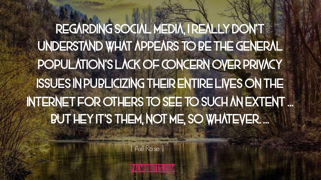 Social Media Privacy quotes by Axl Rose