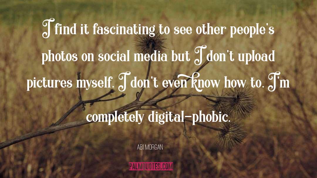 Social Media quotes by Abi Morgan