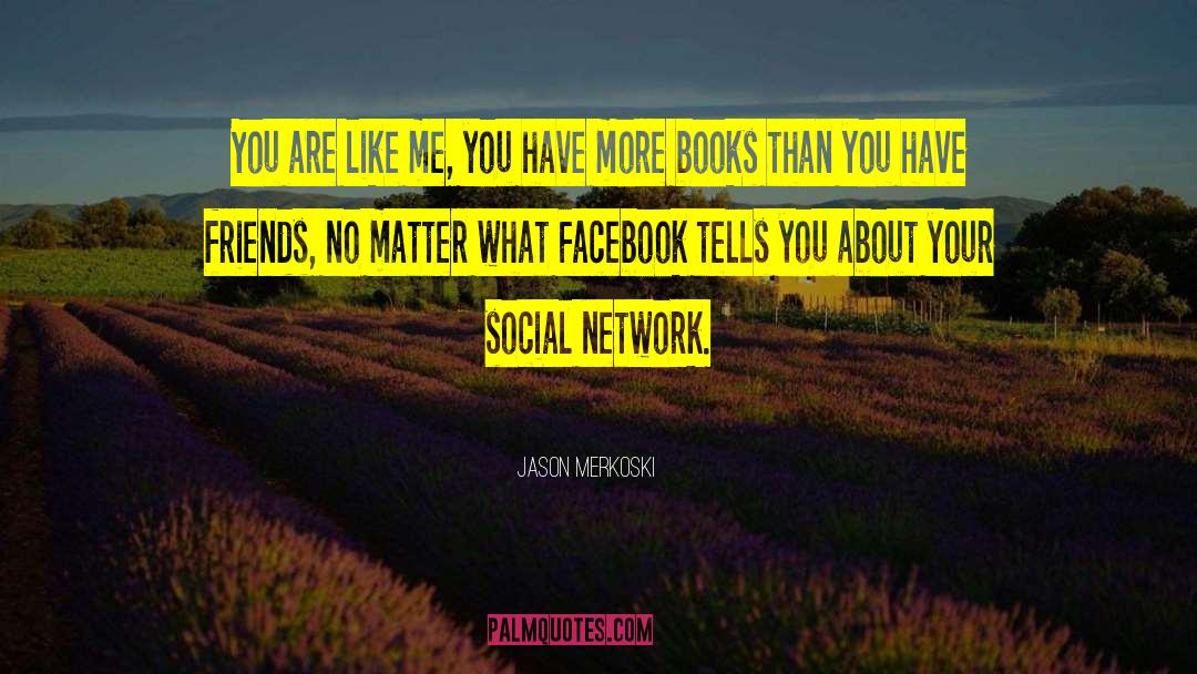 Social Network quotes by Jason Merkoski