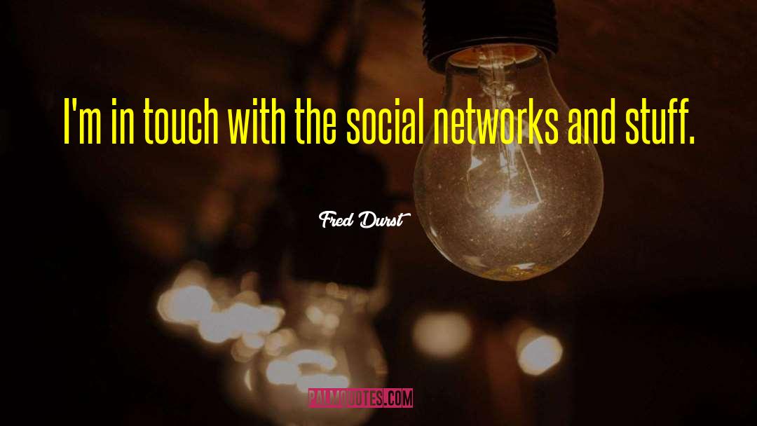 Social Network quotes by Fred Durst