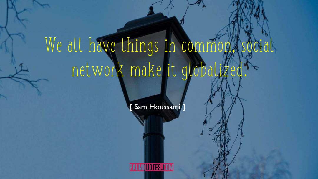 Social Networks quotes by Sam Houssami