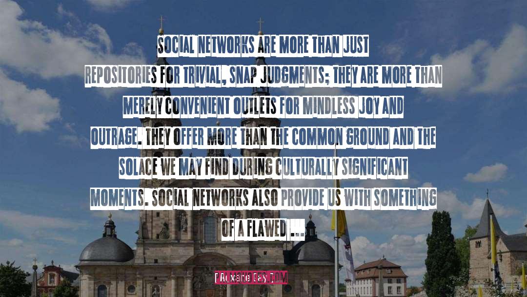 Social Networks quotes by Roxane Gay