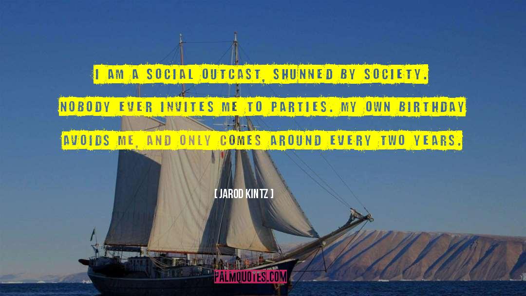 Social Outcast quotes by Jarod Kintz