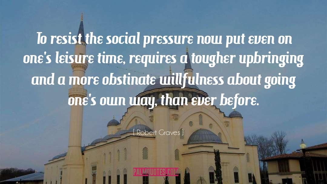 Social Pressure quotes by Robert Graves
