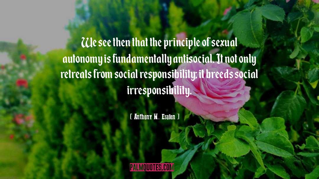 Social Responsibility quotes by Anthony M. Esolen