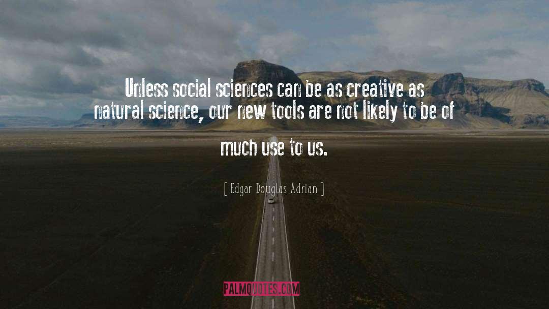 Social Sciences quotes by Edgar Douglas Adrian