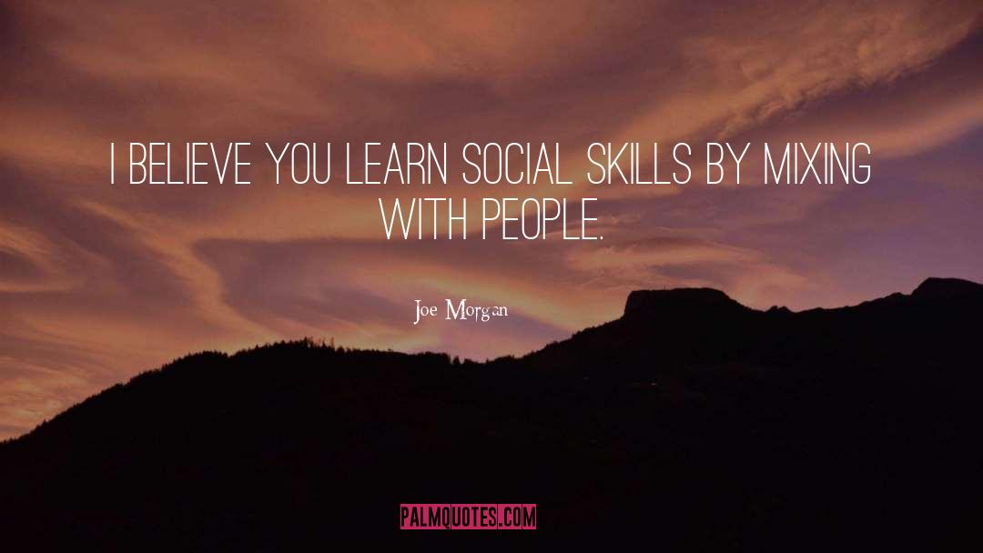 Social Skills quotes by Joe Morgan