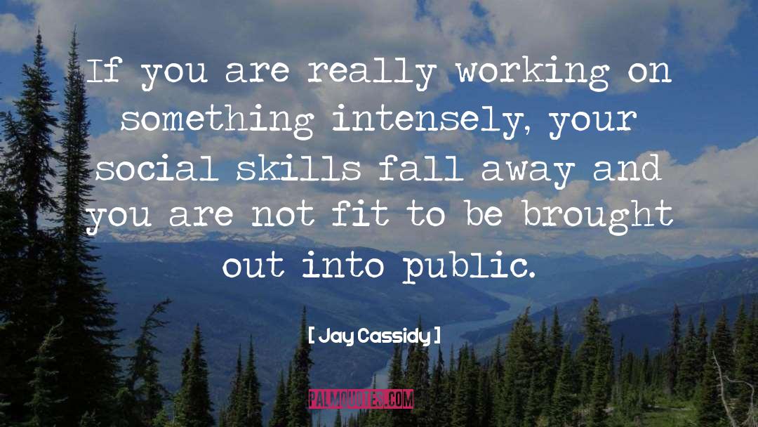 Social Skills quotes by Jay Cassidy