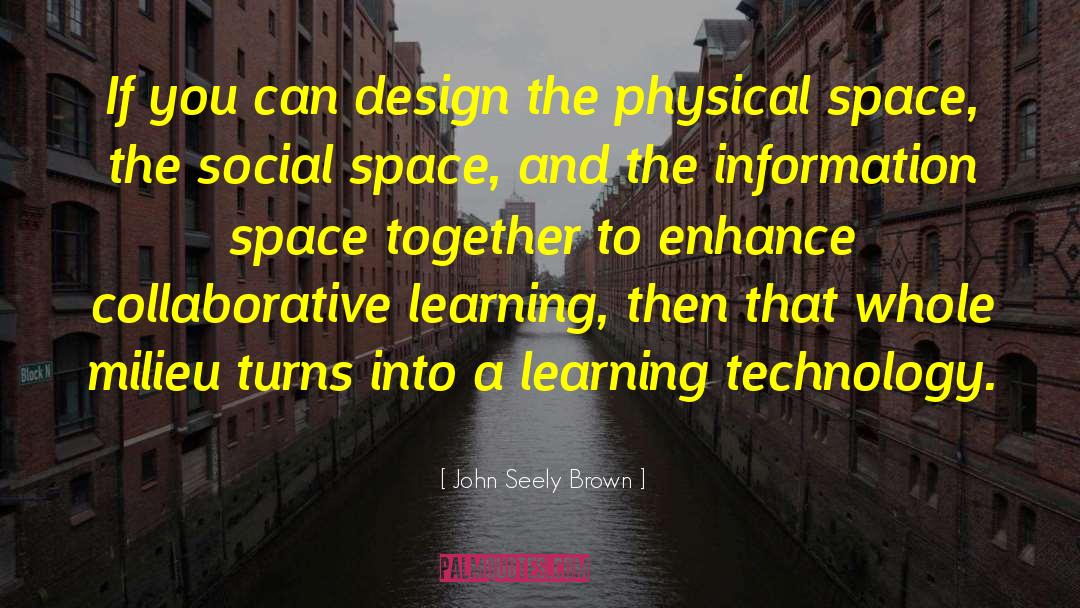 Social Space quotes by John Seely Brown