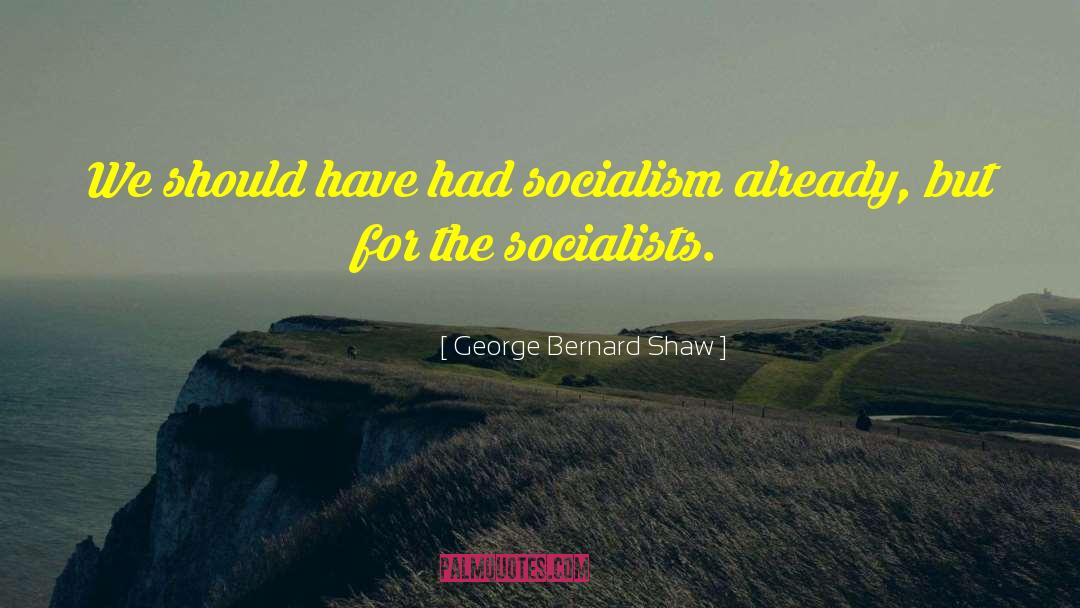 Socialists quotes by George Bernard Shaw