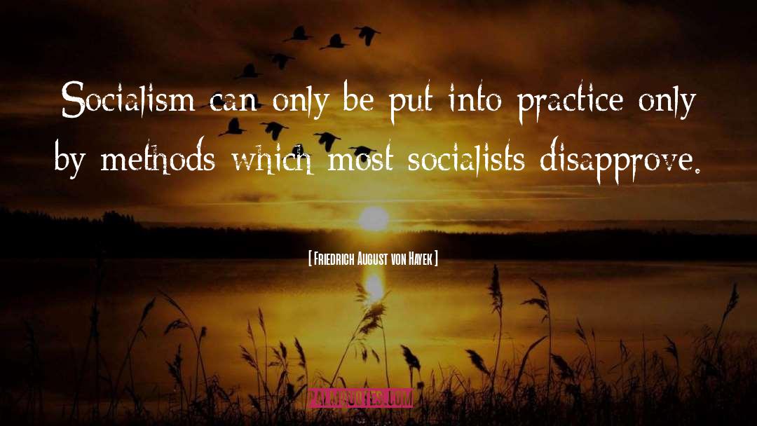 Socialists quotes by Friedrich August Von Hayek