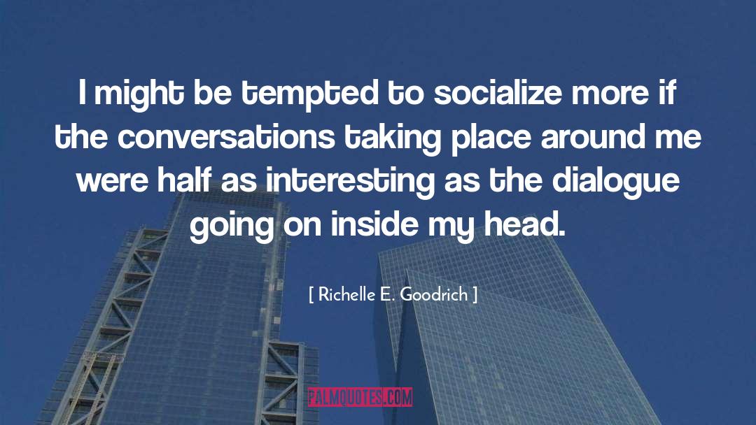 Socialize quotes by Richelle E. Goodrich