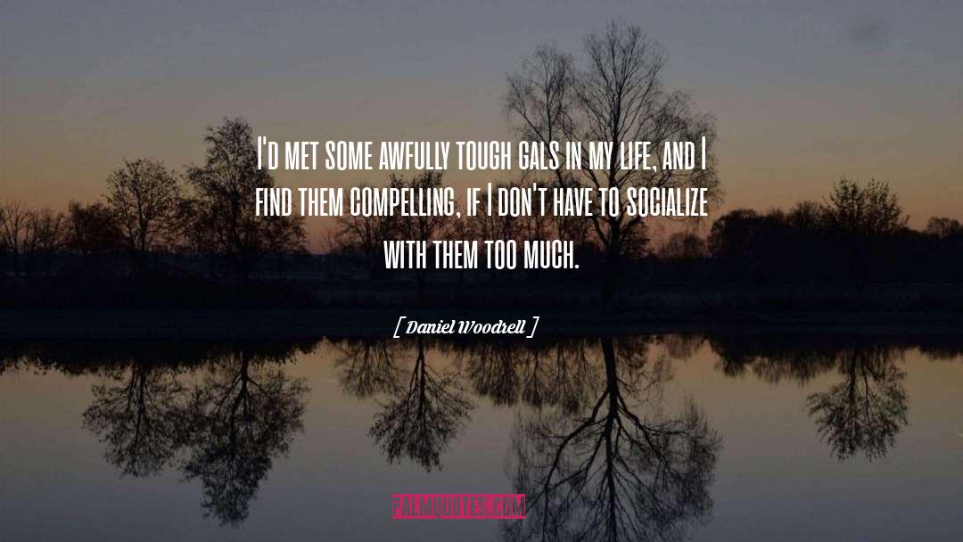 Socialize quotes by Daniel Woodrell