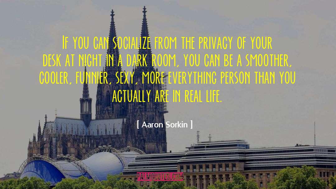Socialize quotes by Aaron Sorkin
