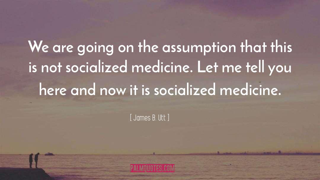 Socialized Medicine quotes by James B. Utt
