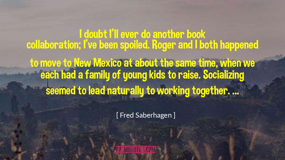 Socializing quotes by Fred Saberhagen