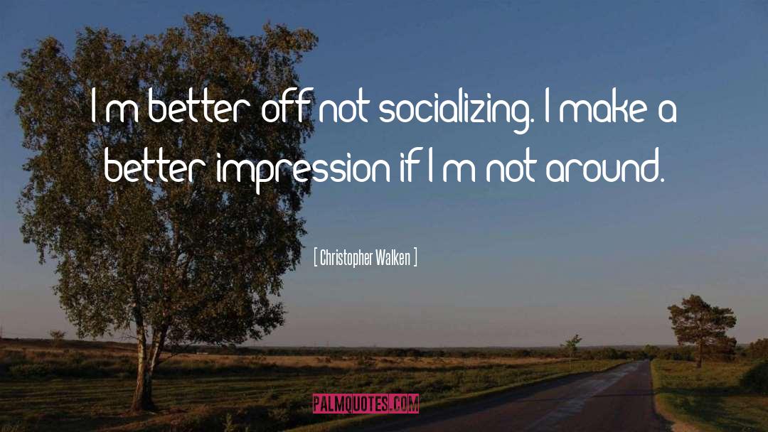 Socializing quotes by Christopher Walken
