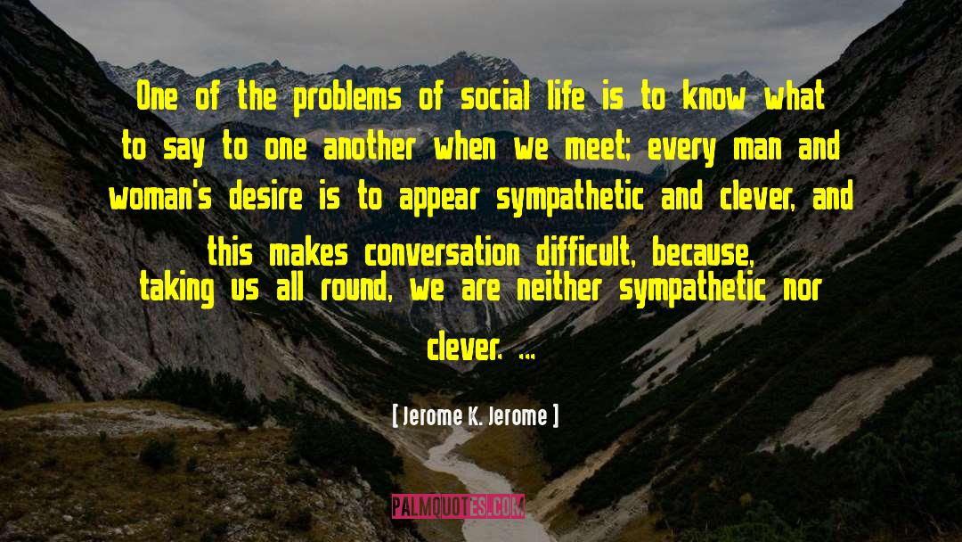 Socializing quotes by Jerome K. Jerome