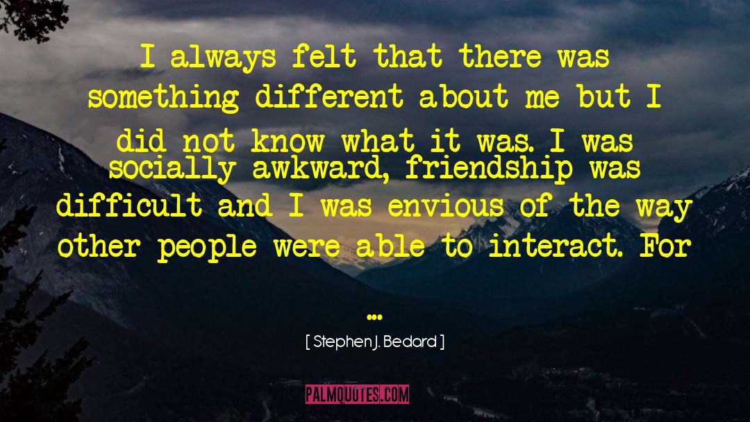 Socially Awkward quotes by Stephen J. Bedard