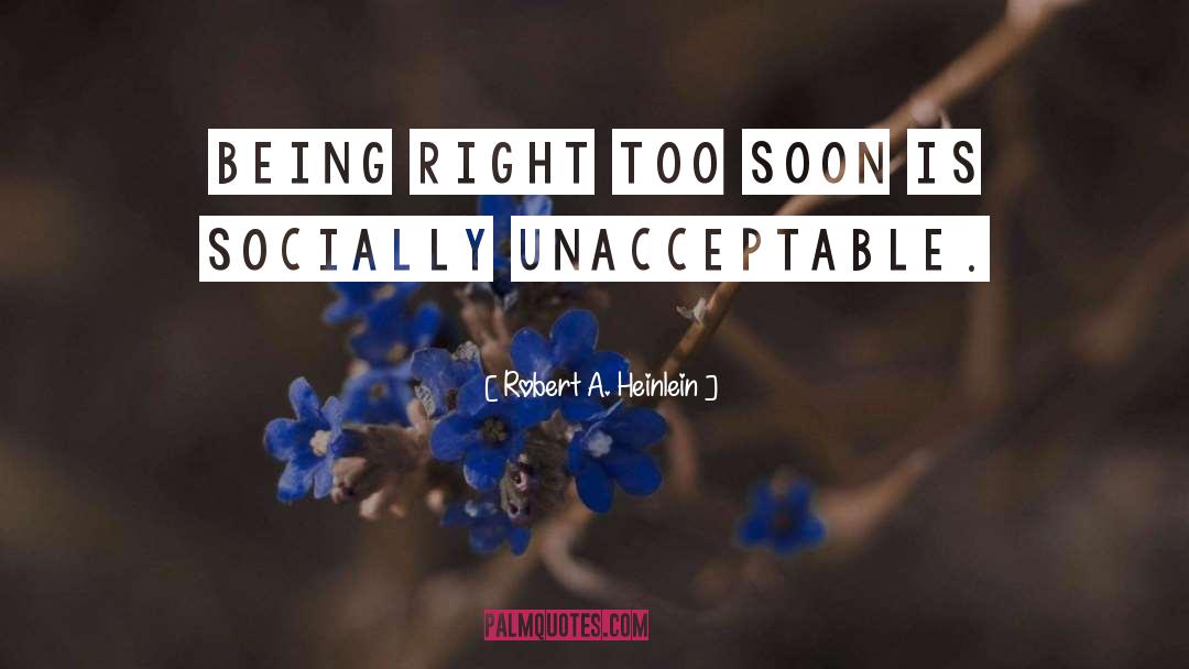 Socially Unacceptable quotes by Robert A. Heinlein