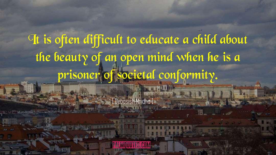 Societal Conformity quotes by Debasish Mridha