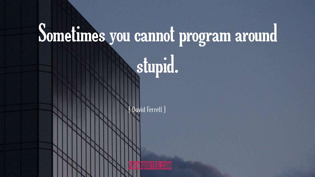 Societal Programming quotes by David Ferrell