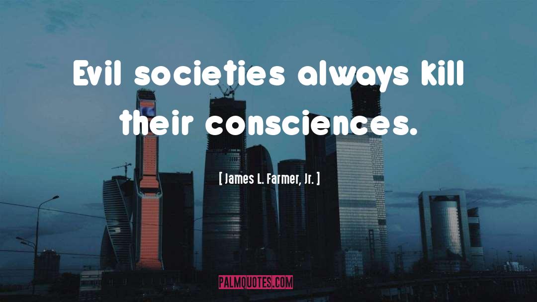 Societies quotes by James L. Farmer, Jr.