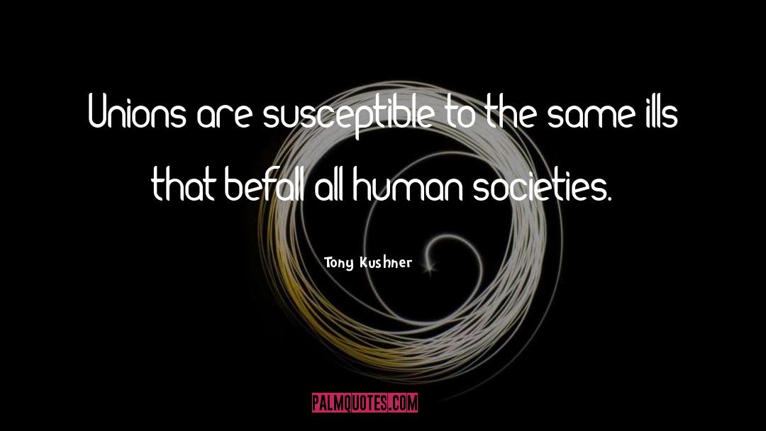 Societies quotes by Tony Kushner