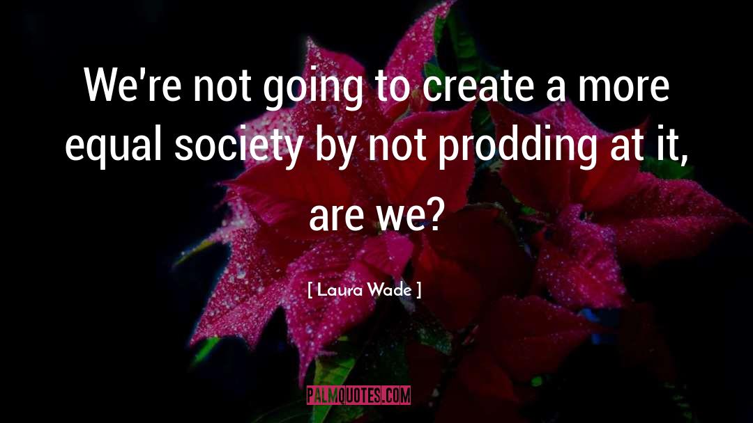 Society Humanity quotes by Laura Wade