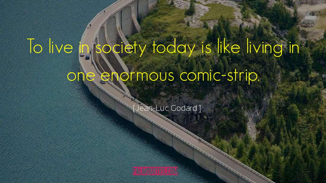 Society Today quotes by Jean-Luc Godard
