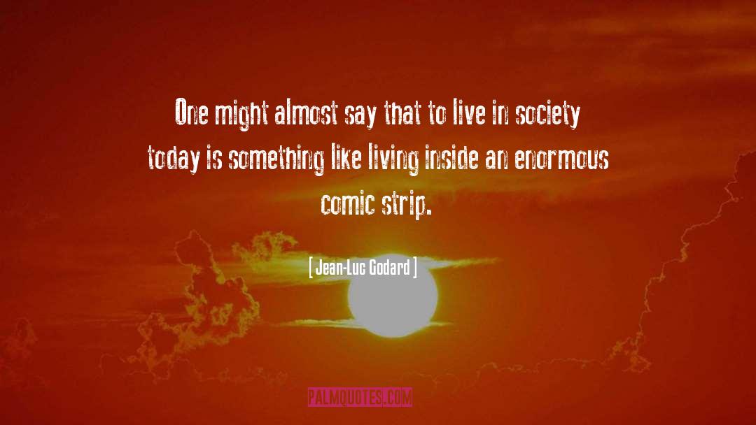 Society Today quotes by Jean-Luc Godard